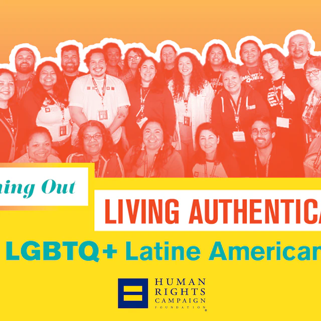 Group photo of Latine individuals with an orange color treatment. Text overlay reads "Coming Out LIVING AUTHENTICALLY" with text under that reads "as LGBTQ Latine Americans" with the HRC equality logo beneath the text.